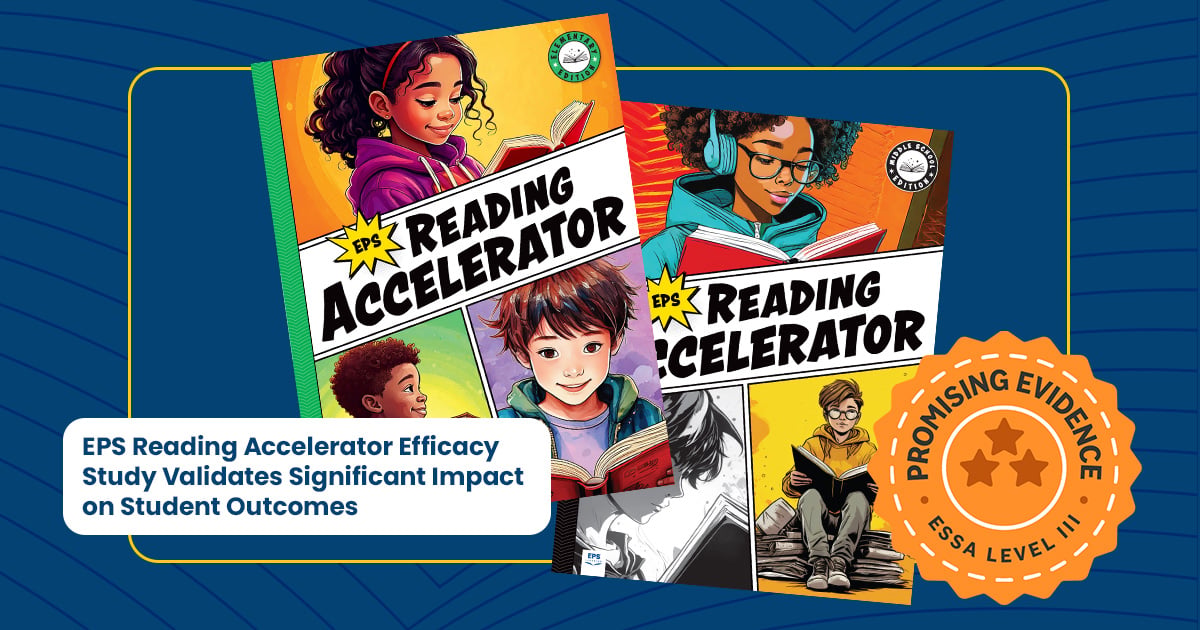 EPS Reading Accelerator Efficacy Study Validates Significant Impact on Student Outcomes