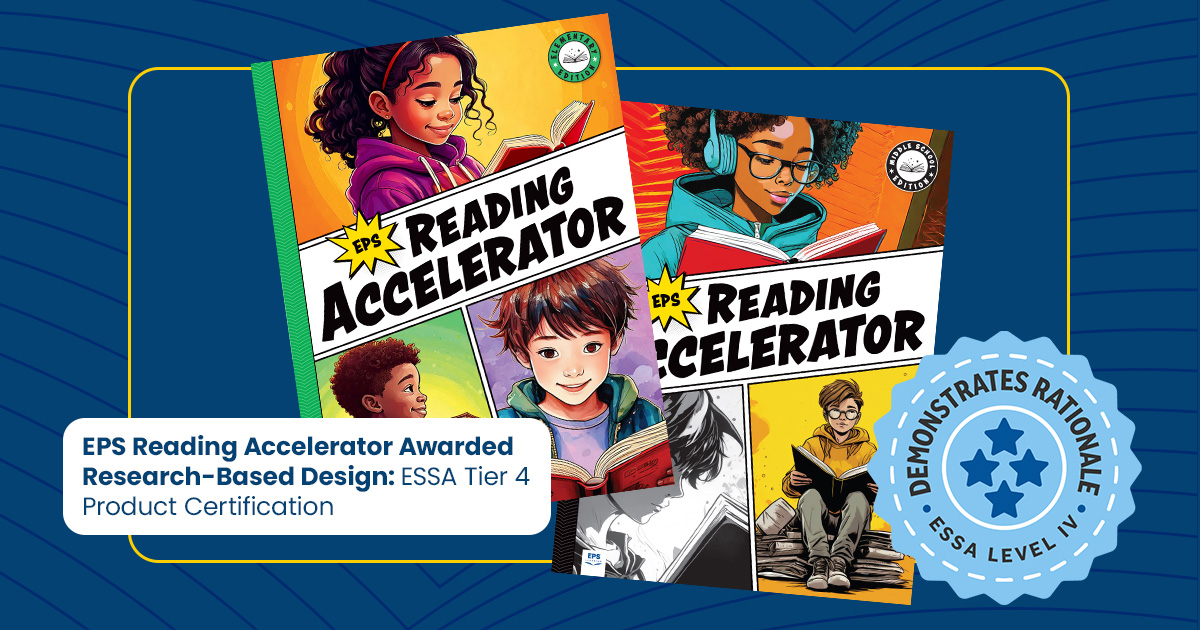 EPS Reading Accelerator Awarded Research-Based Design: ESSA Tier 4 Product Certification